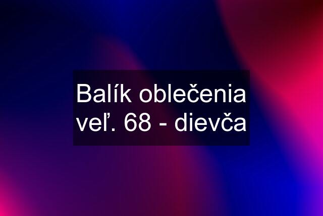 Balík oblečenia veľ. 68 - dievča