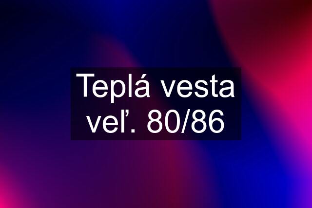 Teplá vesta veľ. 80/86