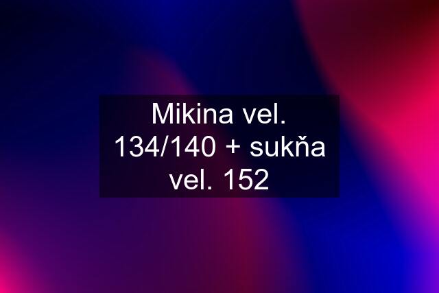 Mikina vel. 134/140 + sukňa vel. 152