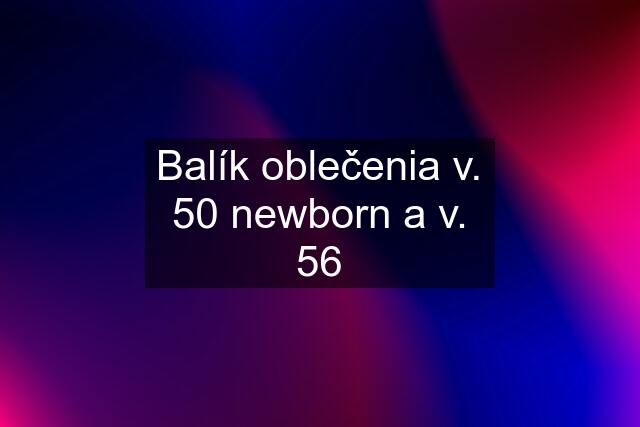 Balík oblečenia v. 50 newborn a v. 56