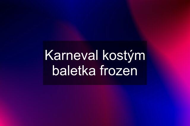 Karneval kostým baletka frozen