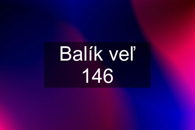 Balík veľ 146