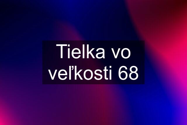 Tielka vo veľkosti 68