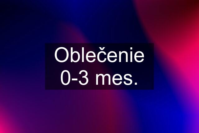 Oblečenie 0-3 mes.