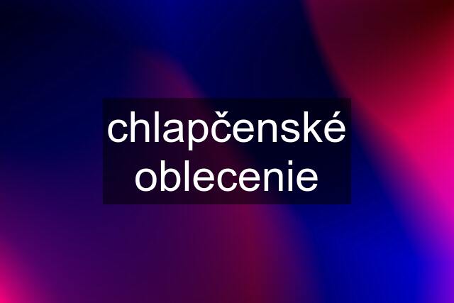 chlapčenské oblecenie