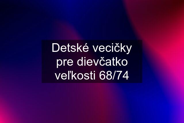 Detské vecičky pre dievčatko veľkosti 68/74