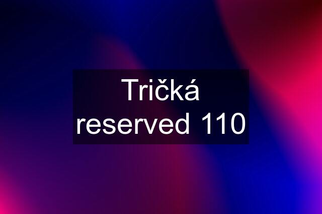 Tričká reserved 110