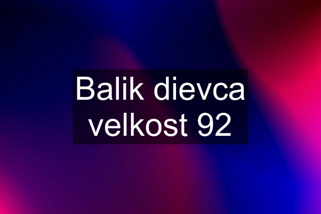 Balik dievca velkost 92