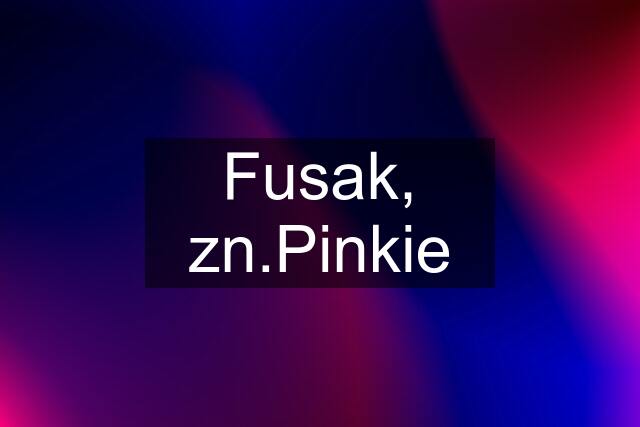 Fusak, zn.Pinkie