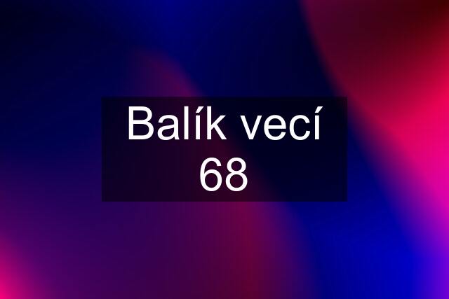 Balík vecí 68