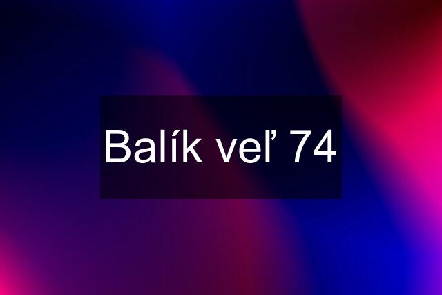 Balík veľ 74