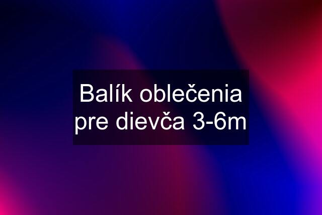 Balík oblečenia pre dievča 3-6m