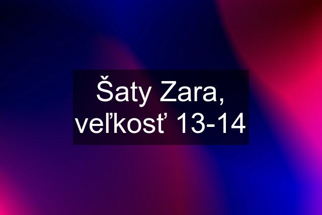 Šaty Zara, veľkosť 13-14