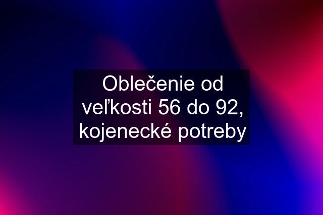 Oblečenie od veľkosti 56 do 92, kojenecké potreby