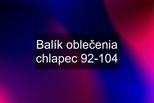 Balík oblečenia chlapec 92-104