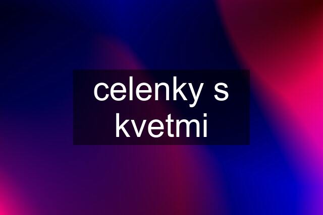 celenky s kvetmi