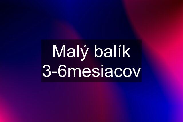 Malý balík 3-6mesiacov