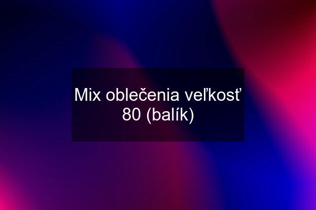 Mix oblečenia veľkosť 80 (balík)