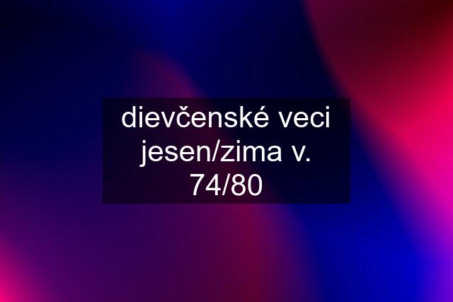 dievčenské veci jesen/zima v. 74/80