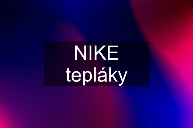 NIKE tepláky