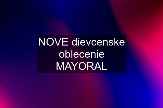 NOVE dievcenske oblecenie MAYORAL