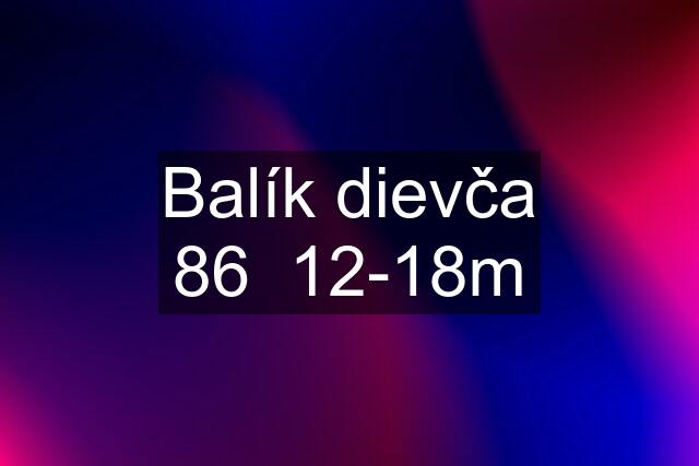 Balík dievča 86  12-18m