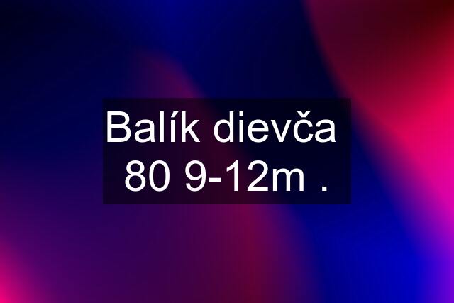 Balík dievča  80 9-12m .