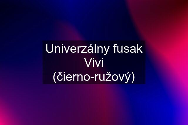 Univerzálny fusak Vivi (čierno-ružový)