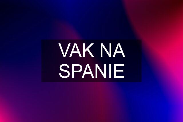 VAK NA SPANIE