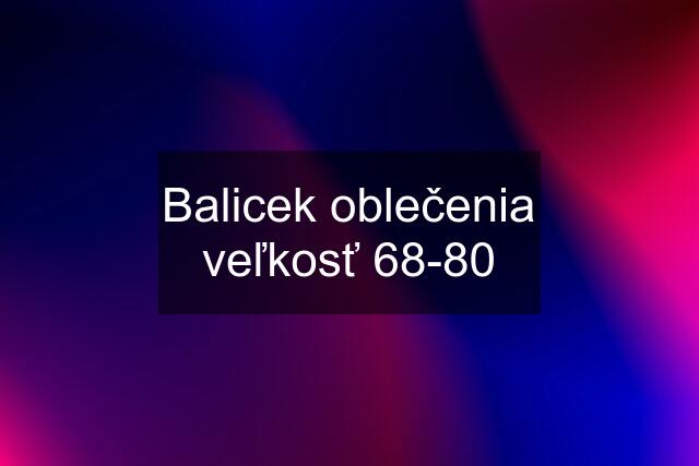 Balicek oblečenia veľkosť 68-80