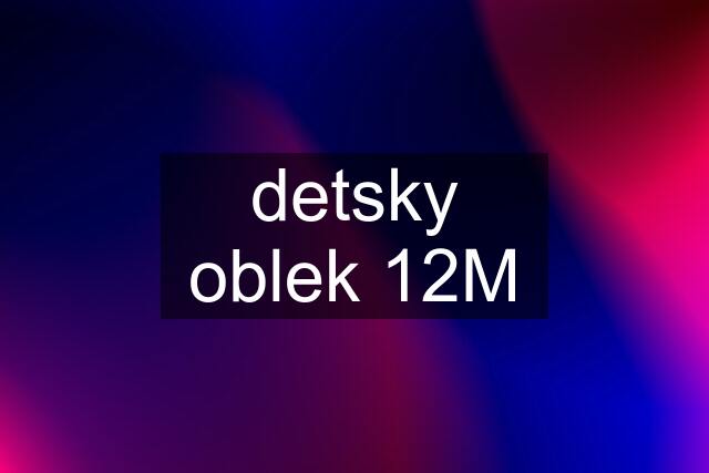 detsky oblek 12M