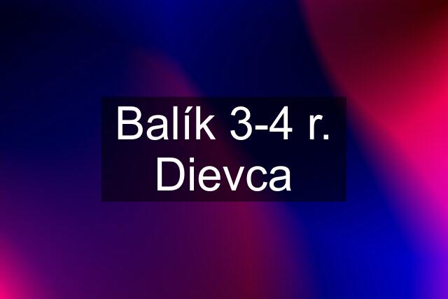 Balík 3-4 r. Dievca