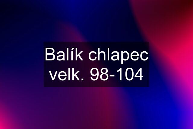 Balík chlapec velk. 98-104