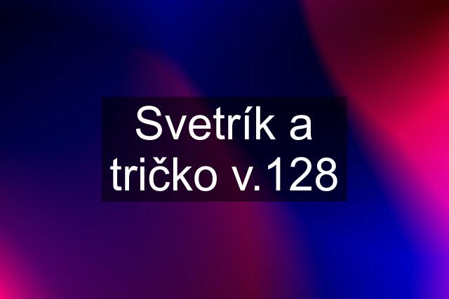 Svetrík a tričko v.128