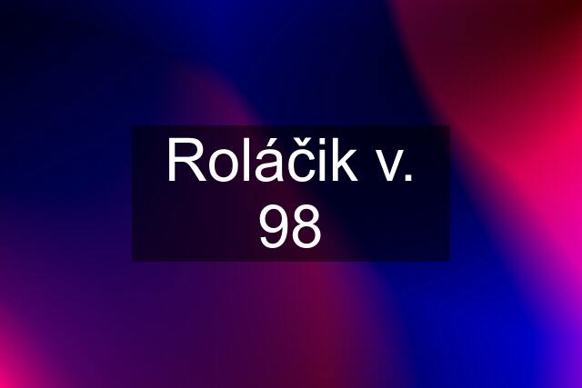 Roláčik v. 98