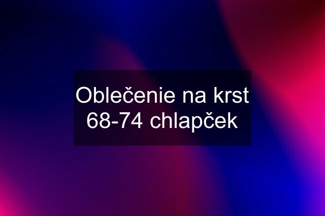 Oblečenie na krst 68-74 chlapček