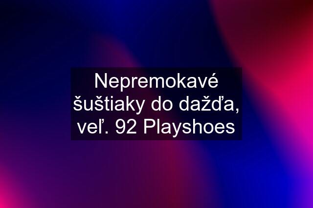 Nepremokavé šuštiaky do dažďa, veľ. 92 Playshoes