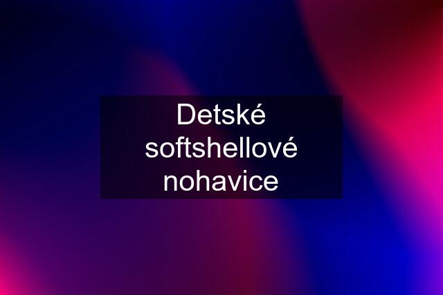 Detské softshellové nohavice