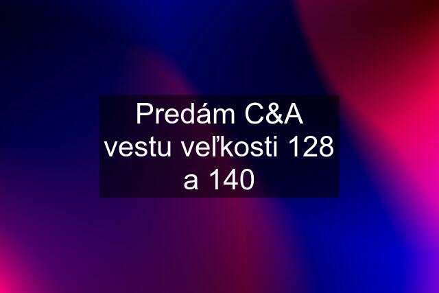 Predám C&A vestu veľkosti 128 a 140