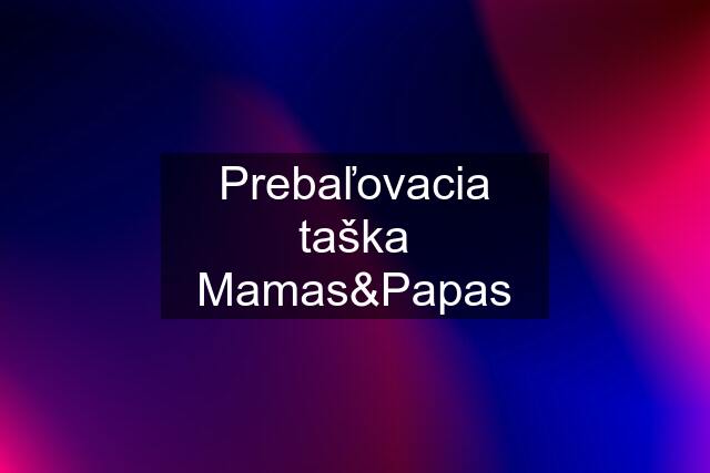 Prebaľovacia taška Mamas&Papas