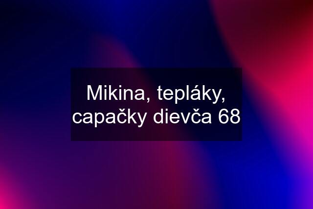 Mikina, tepláky, capačky dievča 68