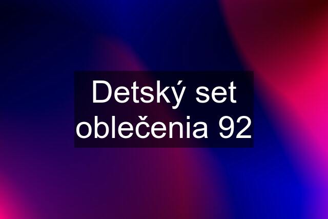 Detský set oblečenia 92