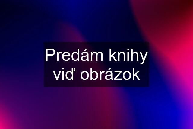 Predám knihy viď obrázok