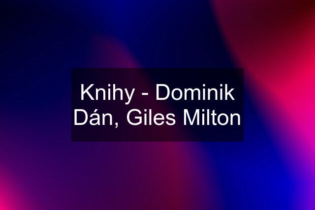 Knihy - Dominik Dán, Giles Milton