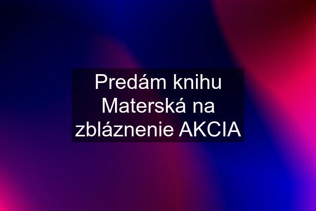 Predám knihu Materská na zbláznenie AKCIA