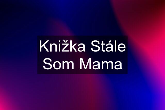 Knižka Stále Som Mama