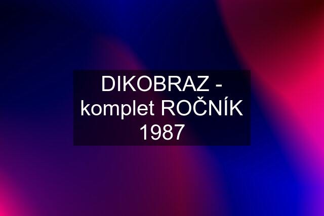 DIKOBRAZ - komplet ROČNÍK 1987