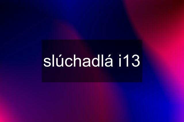 slúchadlá i13