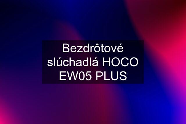 Bezdrôtové slúchadlá HOCO EW05 PLUS