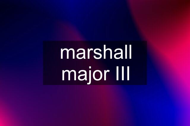 marshall major III